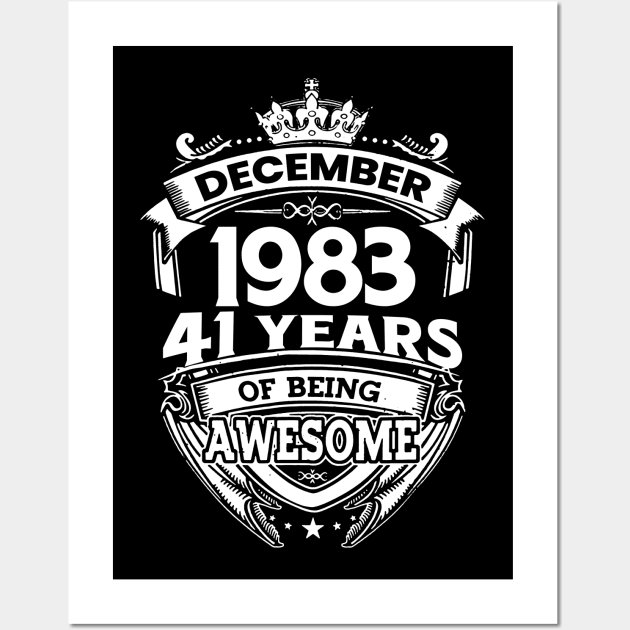 December 1983 41 Years Of Being Awesome Limited Edition Birthday Wall Art by D'porter